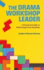 The Drama Workshop Leader : A Practical Guide to Delivering Great Sessions - Book