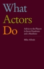What Actors Do : Advice to the Players in Seven Paradoxes and a Manifesto - Book