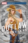 Outlaw: Relentless : A Marvel Heroines Novel - eBook