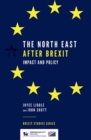 The North East After Brexit : Impact and Policy - Book