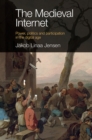 The Medieval Internet : Power, politics and participation in the digital age - eBook