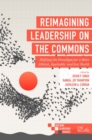 Reimagining Leadership on the Commons : Shifting the Paradigm for a More Ethical, Equitable, and Just World - eBook