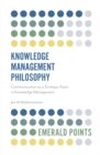Knowledge Management Philosophy : Communication as a Strategic Asset in Knowledge Management - Book