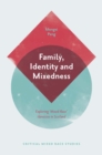 Family, Identity and Mixedness : Exploring 'Mixed-Race' Identities in Scotland - Book