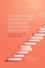 International Perspectives on Gender and Higher Education : Student Access and Success - Book