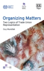 Organizing Matters : Two Logics of Trade Union Representation - eBook