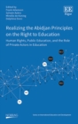 Realizing the Abidjan Principles on the Right to Education : Human Rights, Public Education, and the Role of Private Actors in Education - eBook