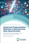 Advanced Fragmentation Methods in Biomolecular Mass Spectrometry : Probing Primary and Higher Order Structure with Electrons, Photons and Surfaces - Book