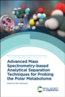Advanced Mass Spectrometry-based Analytical Separation Techniques for Probing the Polar Metabolome - Book