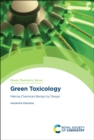 Green Toxicology : Making Chemicals Benign by Design - Book