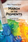 March of the Pigments : Color History, Science and Impact - Book