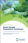 Green Sample Preparation Techniques : Concepts, Novel Materials and Solvents, and Applications - Book