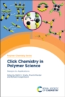 Click Chemistry in Polymer Science : Designs to Applications - Book