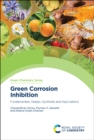 Green Corrosion Inhibition : Fundamentals, Design, Synthesis and Applications - eBook