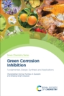 Green Corrosion Inhibition : Fundamentals, Design, Synthesis and Applications - eBook