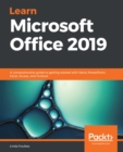 Learn Microsoft Office 2019 : A comprehensive guide to getting started with Word, PowerPoint, Excel, Access, and Outlook - eBook