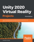 Unity 2020 Virtual Reality Projects : Learn VR development by building immersive applications and games with Unity 2019.4 and later versions, 3rd Edition - eBook