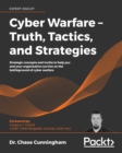 Cyber Warfare - Truth, Tactics, and Strategies : Strategic concepts and truths to help you and your organization survive on the battleground of cyber warfare - eBook