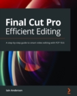 Final Cut Pro Efficient Editing : A step-by-step guide to smart video editing with FCP 10.6 - eBook