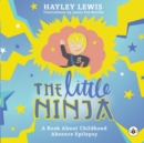 The Little Ninja : A Book About Childhood Absence Epilepsy - Book