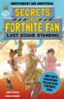 Secrets of a Fortnite Fan: Last Squad Standing (Independent & Unofficial) : Book 2 - Book