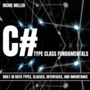 C# Type Class Fundamentals : Built-In Data Types, Classes, Interfaces, And Inheritance - eAudiobook
