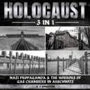 Holocaust: 3 in 1 : Nazi Propaganda & the Horrors of Gas Chambers in Auschwitz - eAudiobook