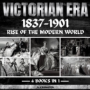 Victorian Era 1837-1901 : Rise Of The Modern World - eAudiobook