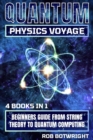Quantum Physics Voyage : Beginners Guide From String Theory To Quantum Computing - eBook