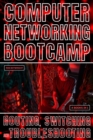 Computer Networking Bootcamp : Routing, Switching And Troubleshooting - eBook