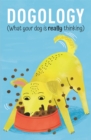 Dogology : What Your Dog is Really Thinking - Book