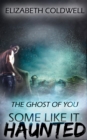The Ghost of You : Some Like it Haunted - eBook