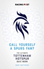 Call Yourself a Spurs Fan? : The Tottenham Hotspur Quiz Book - Book