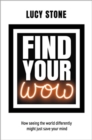 Find Your WOW : How seeing the world differently might just save your mind - Book
