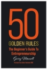 50 Golden Rules : The Beginner's Guide To Entrepreneurship - Book