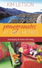 Pomegranates at 4800 Metres : Journeying at Home and Away - Book