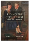 Riding The Tosh Horse : Ethel M. Dell, A Written Life - Book