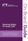 On-Board Guide: Electrical Safety for Small Craft : An IET Guide covering the safety of DC and AC electrical systems in small craft navigating on UK inland waterways and surrounding sea areas - Book