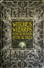 Witches, Wizards, Seers & Healers Myths & Tales : Epic Tales - Book