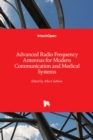 Advanced Radio Frequency Antennas for Modern Communication and Medical Systems - Book