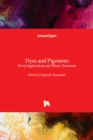 Dyes and Pigments : Novel Applications and Waste Treatment - Book