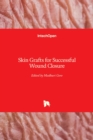 Skin Grafts for Successful Wound Closure - Book