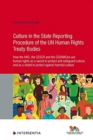 Culture in the State Reporting Procedure of the UN Human Rights Treaty Bodies : How the HRC, the CESCR and the CEDAWCee use human rights as a sword to protect and promote culture, and as a shield to p - Book