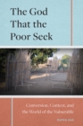 The God That the Poor Seek : Conversion, Context, and the World of the Vulnerable - eBook