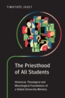 The Priesthood of All Students : Historical, Theological and Missiological Foundations of a Global University Ministry - eBook