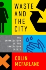 Waste and the City : The Crisis of Sanitation and the Right to Citylife - Book
