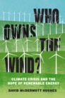 Who Owns the Wind? : Climate Crisis and the Hope of Renewable Energy - Book