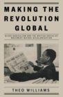 Making the Revolution Global : Black Radicalism and the British Socialist Movement before Decolonisation - Book