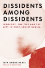 Dissidents among Dissidents : Ideology, Politics and the Left in Post-Soviet Russia - eBook
