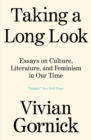Taking A Long Look : Essays on Culture, Literature, and Feminism in Our Time - Book